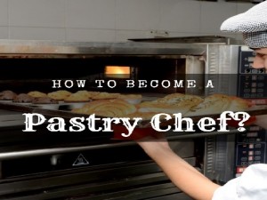 How to Become a Pastry Chef?