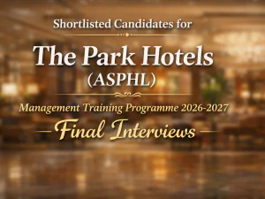 Shortlisted Candidates for  The Park Hotels (ASPHL) Management Training Programme 2026-2027 Final Interviews